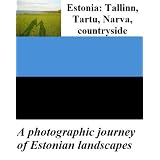 Estonia: Tallinn, Tartu, Narva, countryside - A photographic journey of Estonian landscapes
