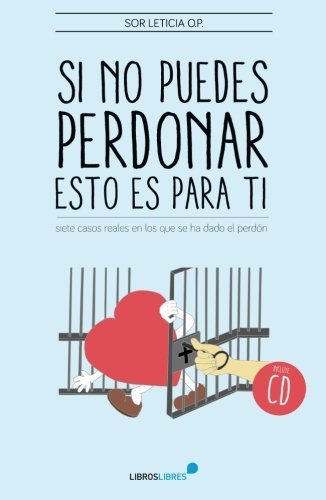Si no puedes perdonar, esto es para ti (Spanish Edition)