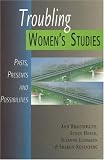 Troubling Womens Studies: Pasts, Presents And Possibilities (Womens Issues Publishing Program)