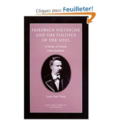Friedrich Nietzsche and the Politics of the Soul: A Study of Heroic Individualism