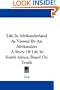 Life In Afrikanderland As Viewed By An Afrikander: A Story Of Life In South Africa, Based On Truth