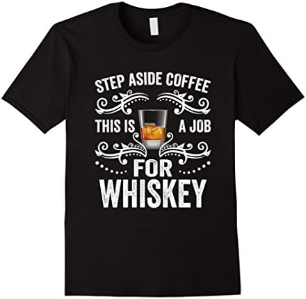 Men's Step Aside Coffee This Is A Job For Whiskey Funny T-Shirt  Medium Black