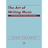 the art of writing music a practical book for composers and arrangers of instrumental choral and electronic