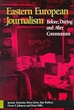 Eastern European Journalism: Before, During and After Communism (Hampton Press Communication Series. Political Communication)