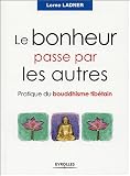 Le bonheur passe par les autres : Pratique du bouddhisme tib�tain