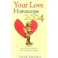 Your Love Horoscope 2004: The Essential Astrological Guide to Romance and Relationships by  Sarah Bartlett