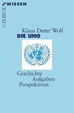 Die UNO: Geschichte, Aufgaben, Perspektiven - Klaus Dieter Wolf