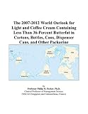 Review ICON Group International, Inc.  / The 2007-2012 World Outlook for Light and Coffee Cream Containing Less Than 36-Percent Butterfat in Cartons, Bottles, Cans, Dispenser Cans, and Other Packaging