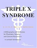 Triple X Syndrome - A Bibliography and Dictionary for Physicians, Patients, and Genome Researchers