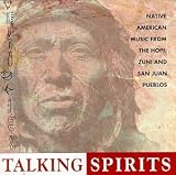 Talking Spirits: Native American Music From The Hopi, Zuni, And San Juan Pueblos