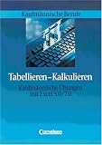 Tabellieren, Kalkulieren. Kaufmännische Berufe. Kaufmännische Übungen mit Excel 5.0/7.0