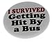 A&T Designs Unisex - I Survived Getting Hit By a Bus 1.25