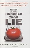 The Hundred-Year Lie: How Food and Medicine Are Destroying Your Health