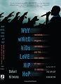 Why White Kids Love Hip Hop: Wankstas, Wiggers, Wannabes, and the New Reality of Race in America
