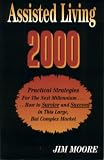 Assisted Living 2000 - Practical Strategies For the Next Millennium