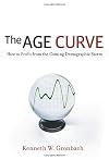 The Age Curve: How to Profit from the Coming Demographic Storm