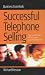 Successful Telephone Selling: How to Make Sales and Hit Targets Using the Telephone