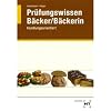 B�cker / B�ckerin Pr�fungswissen: Handlungsorientiert. Warenwirtschaft und Produktionstechnik. Betriebswirtschaftliches Handeln. Wirtschafts- und Sozialkunde