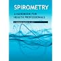 Spirometry - A Handbook For Health Professionals