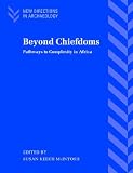 Beyond Chiefdoms: Pathways to Complexity in Africa (New Directions in Archaeology)