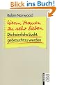 Wenn Frauen zu sehr lieben: Die heimliche Sucht, gebraucht zu werden