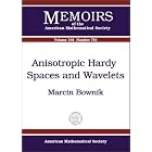 Anisotropic Hardy Spaces and Wavelets (Memoirs of the American Mathematical Society, No.... by Marcin Bownik