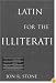 Latin for the Illiterati: Exorcizing the Ghosts of a Dead Language