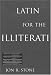 Latin for the Illiterati: Exorcising the Ghosts of a Dead Language