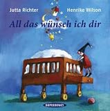 All das w&uuml;nsch ich dir - Jutta Richter, Henrike Wilson