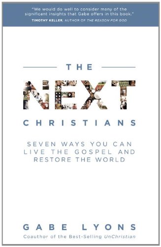 The Next Christians: Seven Ways You Can Live the Gospel and Restore the World