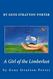 Gene Stratton-Porter: A Girl of the Limberlost