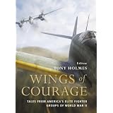 Wings of Courage: Tales from America's Elite Fighter Groups of World War IIby Tony Holmes