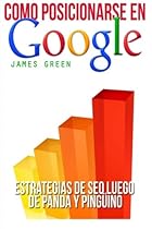 C&oacute;mo Posicionarse en Google: SEO Estrategias mensaje Panda y Pinguino (Spanish Edition)