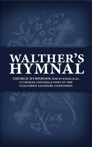 Walther's Hymnal: Church Hymnbook for Evangelical Lutheran Congregations of the Unaltered Augsburg Confession