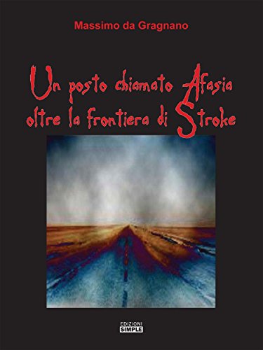 Un posto chiamato Afasia oltre la frontiera di Stroke (Italian Edition)