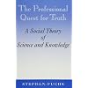 The Professional Quest for Truth: A Social Theory of Science and Knowledge (SUNY Series in Science, Technology, and Society)