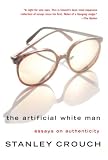 The Artificial White Man: Essays on Authenticity