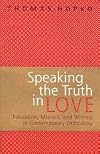 Speaking The Truth In Love: Education, Mission, And Witness In Contemporary Orthodoxy