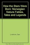 How the stars were born : Norwegian nature fables, tales and legends