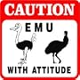 CAUTION: EMU WITH ATTITUDE bird ranch sign