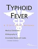 Typhoid Fever: A Medical Dictionary, Bibliography, And Annotated Research Guide To Internet References