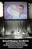 <i> Ronald Reagan </i> The Movie: And Other Episodes in Political Demonology