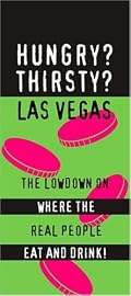 Hungry? Thirsty? Las Vegas: The Real Lowdown on the Cheap Eats and Great Drinks On and Off the Strip!