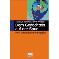 Dem Ged�chtnis auf der Spur. Vom Erinnern und Vergessen.