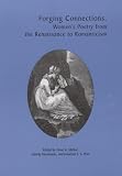 Forging Connections: Womens Poetry from the Renaissance to Romanticism