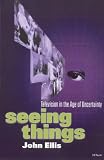 Seeing Things: Television in the Age of Uncertainty