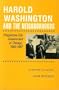 Harold Washington and the Neighborhoods: Progressive City Government in Chicago, 1983-1987