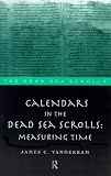 Calendars in the Dead Sea Scrolls: Measuring Time (Literature of the Dead Sea Scrolls.)
