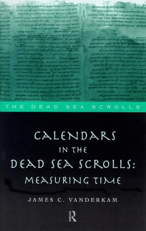 Calendars in the Dead Sea Scrolls: Measuring Time (Literature of the Dead Sea Scrolls.)