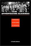 Appropriating Blackness: Performance and the Politics of Authenticity